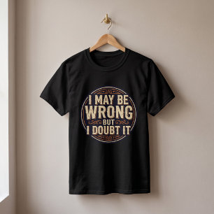 Ich könnte falsch liegen, aber ich bezweifle es Lu T-Shirt