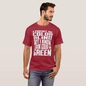 Ich könnte farbenblind sein, ich weiß, dass ich gu T-Shirt (Vorne ganz)