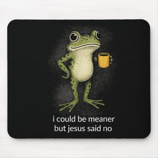 Ich könnte gemeiner sein, aber Jesus sagte Nein De Mousepad (Vorne)
