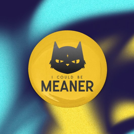 Ich könnte Gemeiner sein | Angry Cat Button