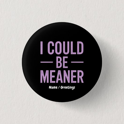 "Ich könnte Gemeiner sein" Vintage Retro-Meme Button (Vorderseite)