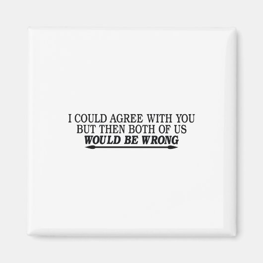 Ich könnte Ihnen zustimmen, aber dann sind wir bei Magnet (Vorne)