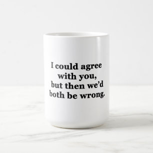 Ich könnte Ihnen zustimmen Kaffeetasse