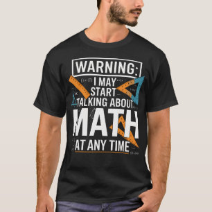 Ich Könnte Jeden Augenblick Anfangen Über Mathe Zu T-Shirt