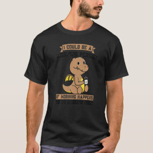 Ich könnte morgens eine Person sein, wenn ich das T-Shirt