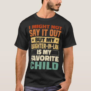 Ich könnte nicht sagen, es laut Tochter im Gesetz T-Shirt