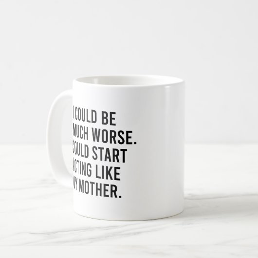 Ich könnte noch viel schlimmer sein, als ich Mutte Kaffeetasse (Vorderseite Links)