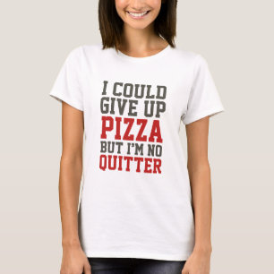 Ich könnte Pizza aufgeben T-Shirt