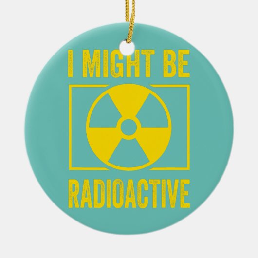 Ich könnte Radioactive Funny Gift für Nuklearen Keramik Ornament (Vorne)