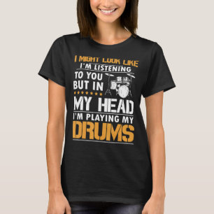 Ich könnte so aussehen, als höre ich dir Drummer z T-Shirt