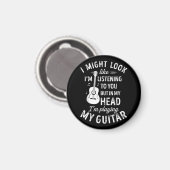 Ich könnte so aussehen, als höre ich dir Funny Gui Magnet (Vorderseite/Rückseite)