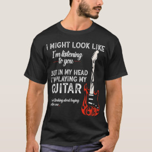 Ich könnte so aussehen, als höre ich dir Gitarre T-Shirt