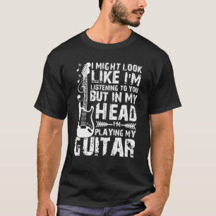 Ich könnte so aussehen, als höre ich dir Musik Gui T-Shirt