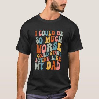 Ich könnte so viel schlimmer sein, dass ich Schaus T-Shirt