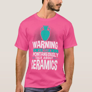 Ich könnte spontan über Keramik sprechen T-Shirt
