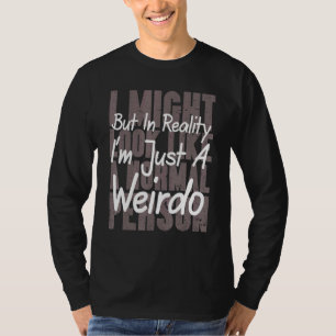 Ich könnte wie eine normale Person aussehen - Weid T-Shirt