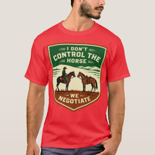 Ich kontrolliere nicht das Pferd, wir verhandeln l T-Shirt