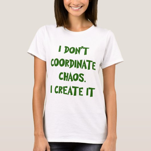 ICH KOORDINIERE KEINE CHAOS. ICH ERSTELLE ES T-Shirt (Vorderseite)