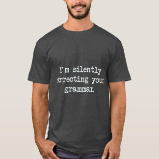 Ich korrigiere Ihre Grammatik stillschweigend lust T-Shirt
