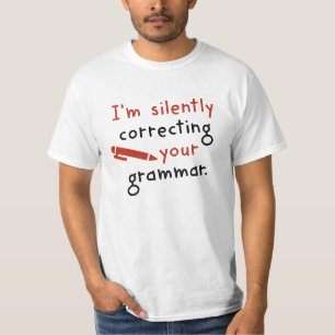 Ich korrigiere leise dein Grammatik T-Shirt