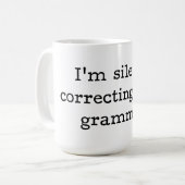 Ich korrigiere still Ihre Grammatik Kaffeetasse (Vorderseite Links)