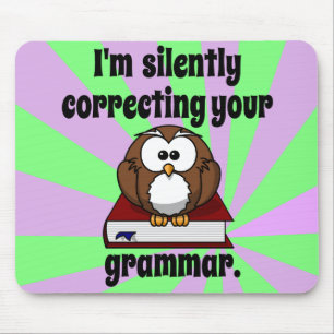 Ich korrigiere still Ihre Grammatik Mousepad