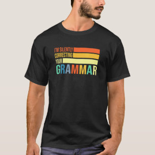 Ich korrigiere stillschweigend deinen Grammatikunt T-Shirt