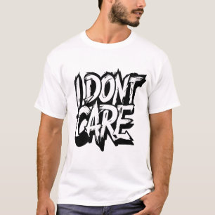 Ich-kümmere-mich-nicht-Textkunst T-Shirt