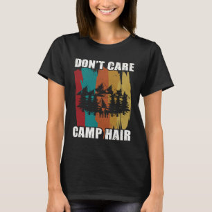 Ich Kümmere Mich Nicht Um Camping-Haare Lustiges C T-Shirt