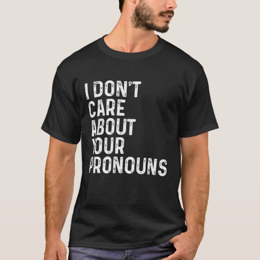 Ich kümmere mich nicht um Ihre Pronos Anti Pronoun T-Shirt (Vorderseite)