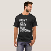 Ich kümmere mich nicht um Ihre Pronos Anti Pronoun T-Shirt (Vorne ganz)