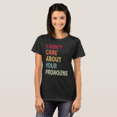 Ich kümmere mich nicht um Ihre Pronos Anti Pronoun T-Shirt (Vorne ganz)