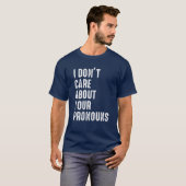 Ich kümmere mich nicht um Ihre Pronos-Anti-Pronoun T-Shirt (Vorne ganz)