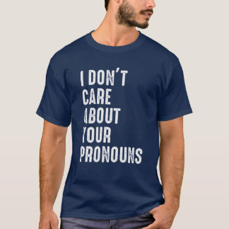 Ich kümmere mich nicht um Ihre Pronos-Anti-Pronoun T-Shirt