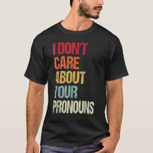 Ich kümmere mich nicht um Ihre Pronos-Anti-Pronoun T-Shirt