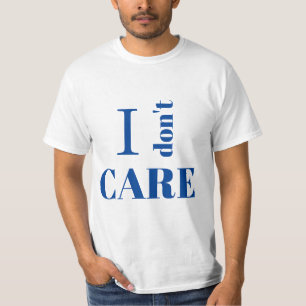 Ich kümmere mich nicht um T - Shirt
