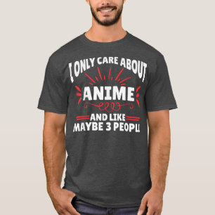 Ich kümmere mich nur um Anime Funny Anime  T-Shirt
