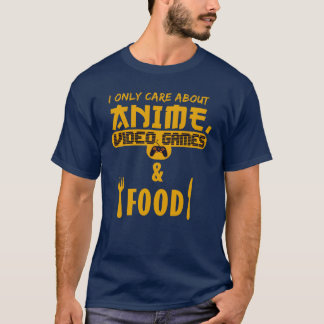 Ich kümmere mich nur um Anime- Videospiele und Ess T-Shirt