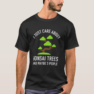 Ich kümmere mich nur um Bonsai-Bäume und vielleic T-Shirt