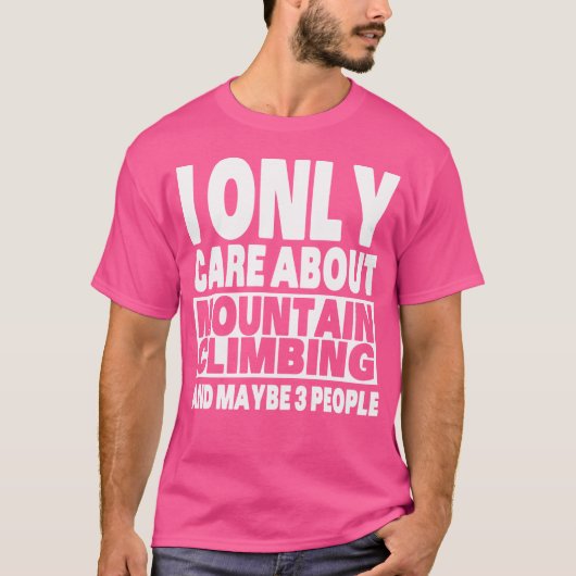 Ich kümmere mich nur um das Bergsteigen Funny Sarc T-Shirt (Vorderseite)