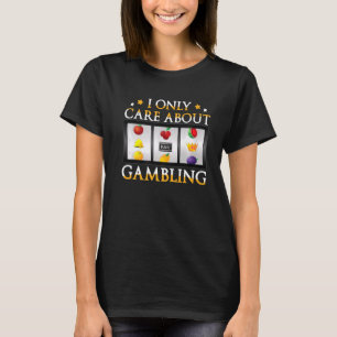 Ich kümmere mich nur um das Spielautomatencasino T-Shirt