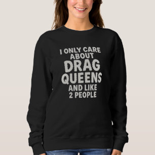 Ich kümmere mich nur um Drag Queens und etwa 2 Leu Sweatshirt