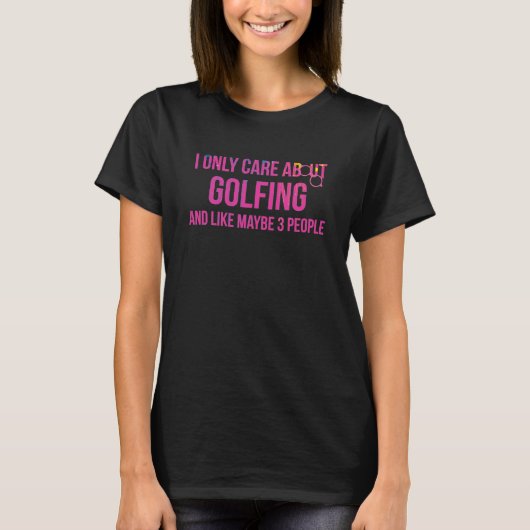 Ich kümmere mich nur um Golf-Spaß T-Shirt (Vorderseite)