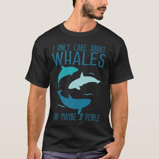 Ich kümmere mich nur um Wale und vielleicht 3 Leut T-Shirt (Vorderseite)
