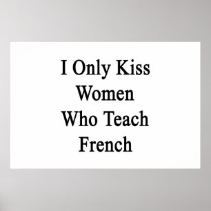 Ich küss nur Frauen, die Französisch unterrichten Poster