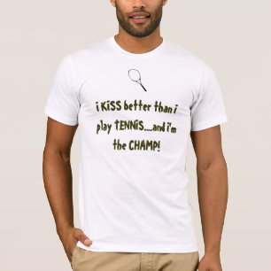 ICH KÜSSE besser, als i-Spiel TENNIS… und ich t T-Shirt