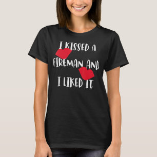 Ich küsste einen Feuerwehrmann und ich mochte es F T-Shirt