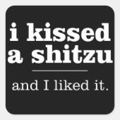 Ich küsste einen Shitzu und ich mochte es Quadratischer Aufkleber (Vorderseite)