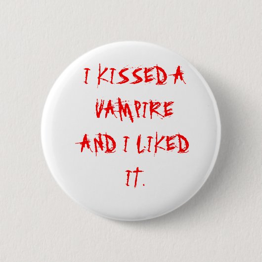 ICH KÜSSTE EINEN VAMPIR UND ICH MOCHTE ES BUTTON (Vorderseite)