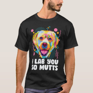 Ich lab dich so Mutts Labrador Retriever Hunderas T-Shirt